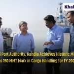 Deendayal Port Authority, Kandla Achieves Historic Milestone - Crosses 150 MMT Mark in Cargo Handling for FY 2024-25! 2 DPU Kandla 1
