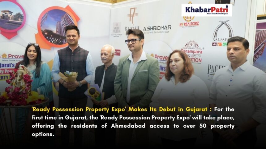 અમદાવાદીઓ ઘર લેતા પેહલા એકવાર “ગૃહપ્રવેશ – રેડી પઝેશન પ્રોપર્ટી એક્સ્પો”' ની મુલાકાત લેવાનું ના ચૂકતા .–અમદાવાદના લોકોને મળશે 50થી વધુ પ્રોપર્ટીઝના વિકલ્પ 1 KP real estate